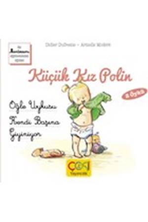 Küçük Kız Polin Öğle Uykusu ve Kendi Başına Giyiniyor Didier Dufresne Çoki Yayınları