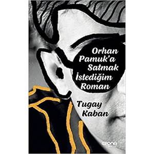 Orhan Pamuka Satmak İstediğim Roman - Tugay Kaban