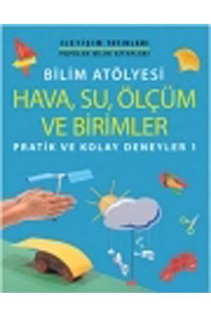 Bilim Atölyesi Hava,Su,Ölçüm ve Birimler Pratik ve Kolay Deneyler 1