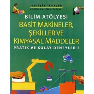 Bilim Atölyesi Basit Makineler,Şekiller Ve Kimyasal Maddeler Pratik ve Kolay Deneyler 3