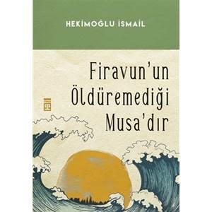 Firavunun Öldüremediği Musadır