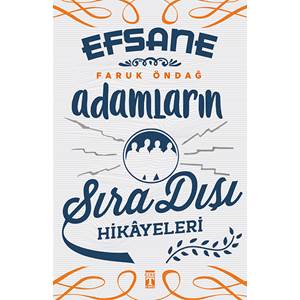 Efsane Adamların Sıra Dışı Hikayeleri