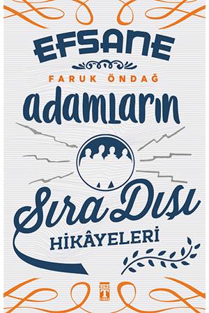 Efsane Adamların Sıra Dışı Hikayeleri