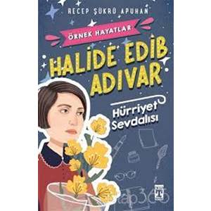 Halide Edib Adıvar Hürriyet Sevdalısı - Örnek Hayatlar